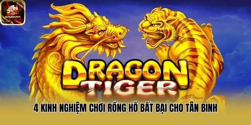 4 Kinh Nghiệm Chơi Rồng Hổ Bất Bại Cho Tân Binh