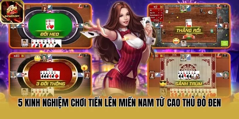 5 kinh nghiệm chơi Tiến lên miền Nam từ cao thủ đỏ đen