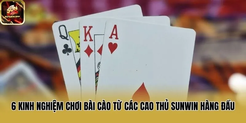 6 Kinh Nghiệm Chơi Bài Cào Từ Các Cao Thủ Sunwin Hàng Đầu