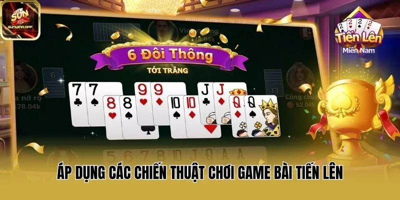 Áp dụng các chiến thuật chơi game bài tiến lên