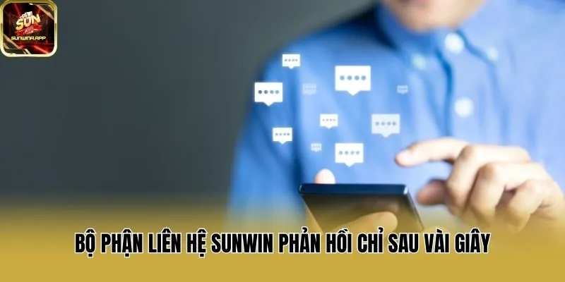 Bộ phận liên hệ Sunwin phản hồi chỉ sau vài giây