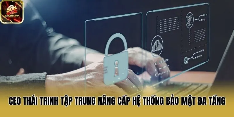 CEO Thái Trinh tập trung nâng cấp hệ thống bảo mật đa tầng