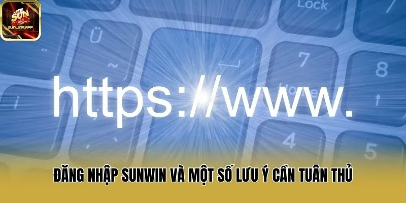 Đăng nhập Sunwin và một số lưu ý cần tuân thủ