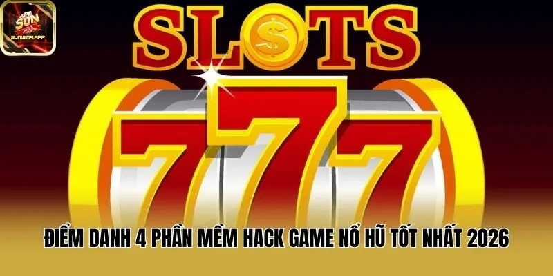 Điểm danh 4 phần mềm hack game nổ hũ tốt nhất 2026