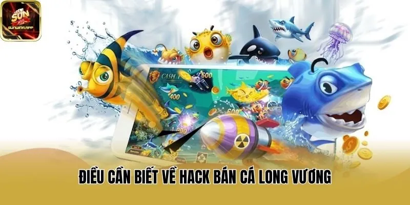 Điều cần biết về hack bán cá Long Vương