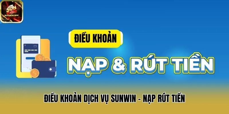 Điều khoản dịch vụ Sunwin - Nạp rút tiền