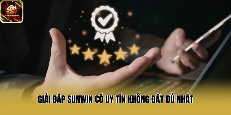 Giải đáp Sunwin có uy tín không đầy đủ nhất