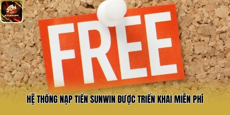 Hệ thống nạp tiền Sunwin được triển khai miễn phí