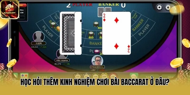Học hỏi thêm kinh nghiệm chơi bài Baccarat ở đâu?