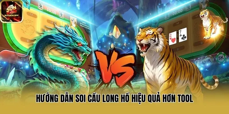 Hướng dẫn soi cầu long hổ hiệu quả hơn tool