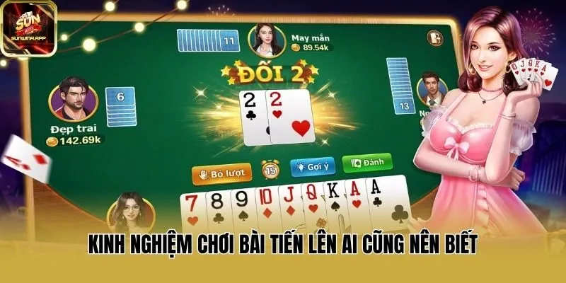 Kinh nghiệm chơi bài tiến lên ai cũng nên biết