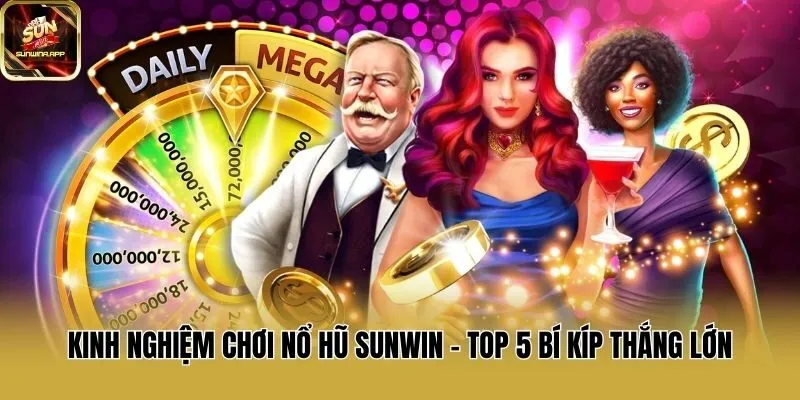 Kinh Nghiệm Chơi Nổ Hũ Sunwin - Top 5 Bí Kíp Thắng Lớn