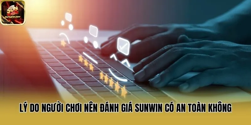 Lý do người chơi nên đánh giá Sunwin có an toàn không