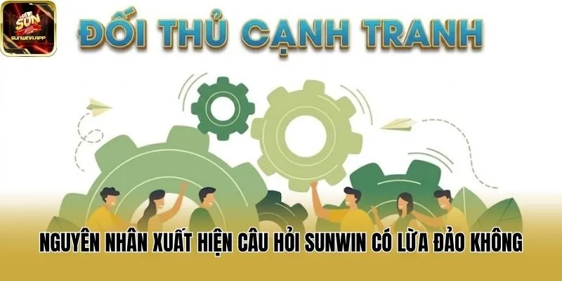 Nguyên nhân xuất hiện câu hỏi Sunwin có lừa đảo không