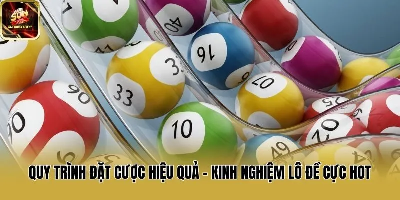 Quy trình đặt cược hiệu quả - Kinh nghiệm lô đề cực hot