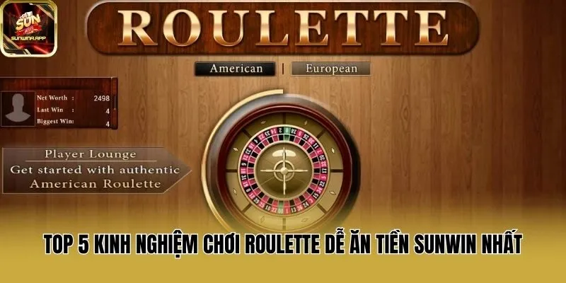 Top 5 Kinh Nghiệm Chơi Roulette Dễ Ăn Tiền Sunwin Nhất